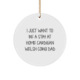 Funny Cardigan Welsh Corgi Dad Gifts for Him, I Just Want To Be A Stay At Home Dad, Circle Ornament, Christmas Unique Gifts from Family - Image 1